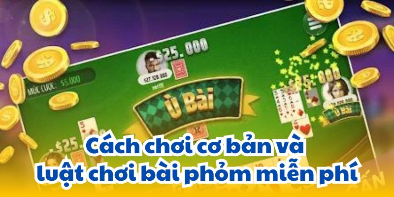 Bài Phỏm Miễn Phí: Trải Nghiệm Game Bài Đỉnh Cao 3 cach-choi-co-ban-va-luat-choi-bai-phom-mien-phi