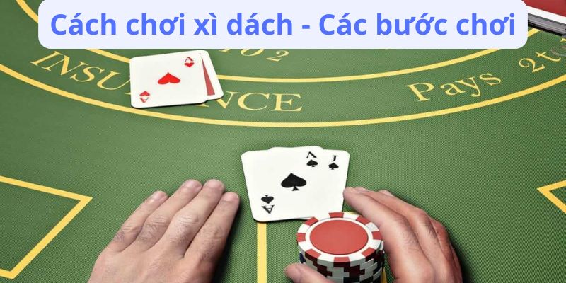 Cách Chơi Xì Dách: Bí Quyết Và Mẹo Từ Các Chuyên Gia 3 cach-choi-xi-dach-cac-buoc-choi