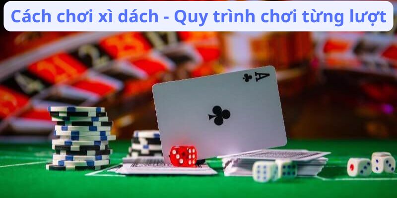 Cách Chơi Xì Dách: Bí Quyết Và Mẹo Từ Các Chuyên Gia 4 cach-choi-xi-dach-quy-trinh-choi-tung-luot