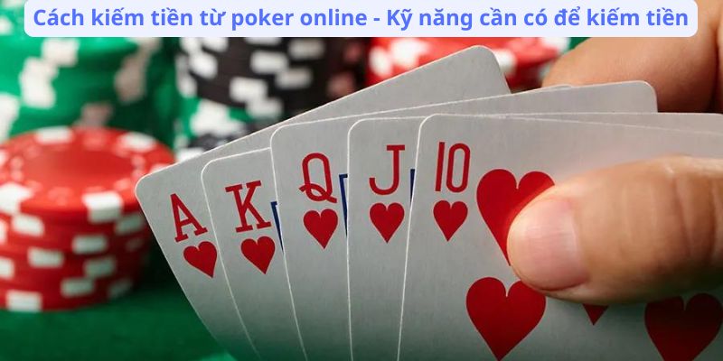 Cách Kiếm Tiền Từ Poker Online: Bí Quyết và Chiến Lược 3 cach-kiem-tien-tu-poker-online-ky-nang-can-co-de-kiem-tien