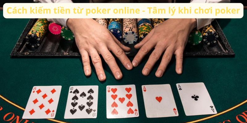 Cách Kiếm Tiền Từ Poker Online: Bí Quyết và Chiến Lược 4 cach-kiem-tien-tu-poker-online-tam-ly-khi-choi-poker
