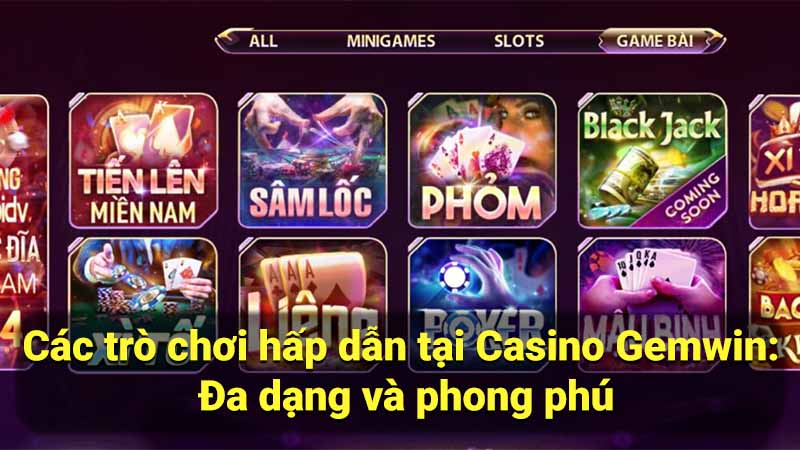 Casino Gemwin - Nền Tảng Giải Trí Trực Tuyến Hàng Đầu 1 cac-tro-choi-hap-dan-tai-casino-gemwin:-da-dang-va-phong-phu