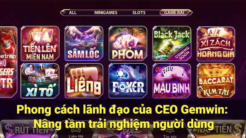 CEO Gemwin - Chiến lược gia tài ba kiến tạo đế chế giải trí 3 phong-cach-lanh-dao-cua-ceo-gemwin:-nang-tam-trai-nghiem-nguoi-dung