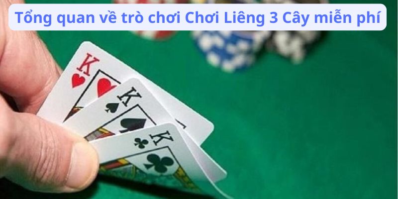 Chơi Liêng 3 Cây Miễn Phí: Các Nền Tảng và Ứng Dụng Hữu Ích 2 tong-quan-ve-tro-choi-choi-lieng-3-cay-mien-phi