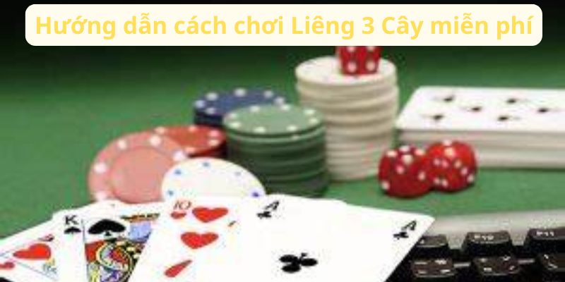 Chơi Liêng 3 Cây Miễn Phí: Các Nền Tảng và Ứng Dụng Hữu Ích 3 huong-dan-cach-choi-lieng-3-cay-mien-phi