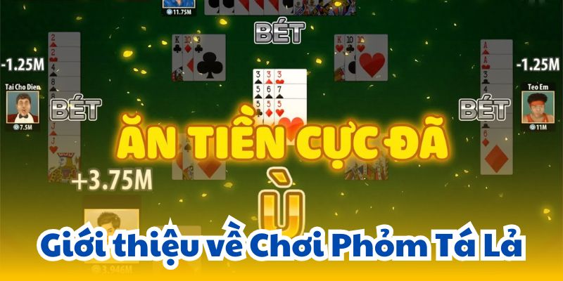Chơi Phỏm Tá Lả: Học Cách Chơi Và Những Điều Cần Biết 2 gioi-thieu-ve-choi-phom-ta-la