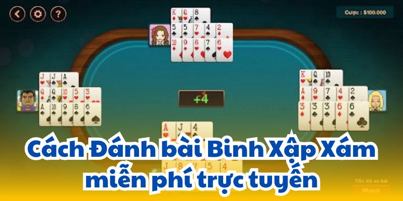 Đánh Bài Binh Xập Xám Miễn Phí: Cách Chơi Và Nơi Tải 3 cach-danh-bai-binh-xap-xam-mien-phi-truc-tuyen