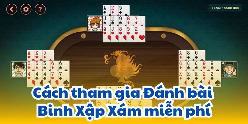 Đánh Bài Binh Xập Xám Miễn Phí: Cách Chơi Và Nơi Tải 4 cach-tham-gia-danh-bai-binh-xap-xam-mien-phi