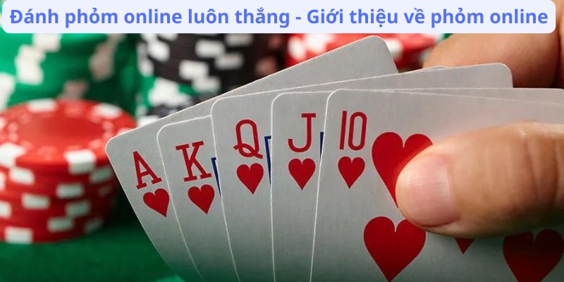 Đánh Phỏm Online Luôn Thắng: Các Kỹ Thuật và Chiến Thuật 2 danh-phom-online-luon-thang-gioi-thieu-ve-phom-online