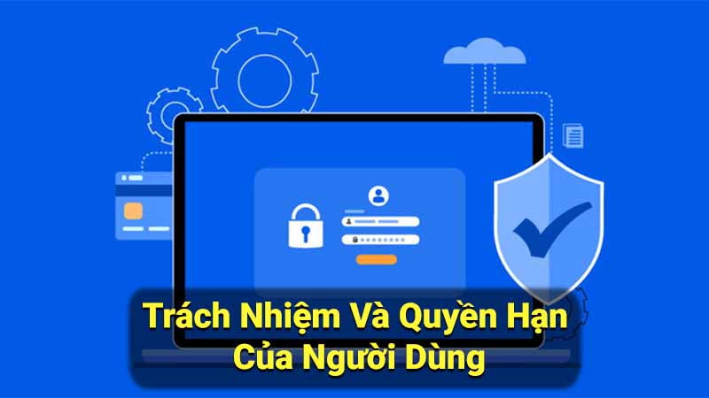Điều Khoản Sử Dụng Nhà cái Gemwin - Chính Sách & Quy Định 2 trach-nhiem-va-quyen-han-cua-nguoi-dung