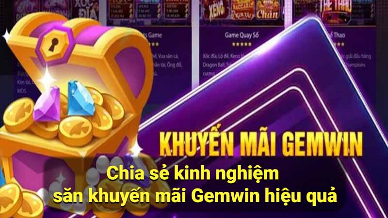 Khuyến mãi Gemwin: Cơ Hội Nhận Quà Khủng 3 chia-se-kinh-nghiem-san-khuyen-mai-gemwin-hieu-qua