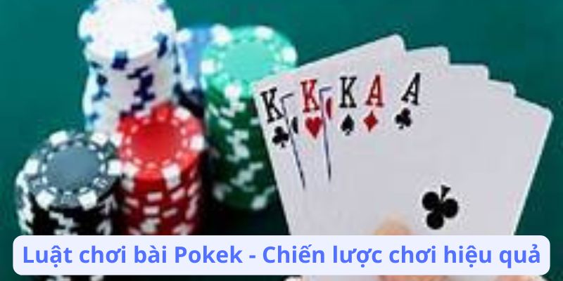 Luật Chơi Bài Pokek: Cách Chơi, Quy Tắc Và Những Điều Cần Biết 4 luat-choi-bai-pokek-chien-luoc-choi-hieu-qua