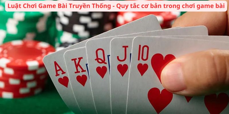 Luật Chơi Game Bài Truyền Thống: Hướng Dẫn Đầy Đủ Từ A Đến Z 3 luat-choi-game-bai-truyen-thong-quy-tac-co-ban-trong-choi-game-bai