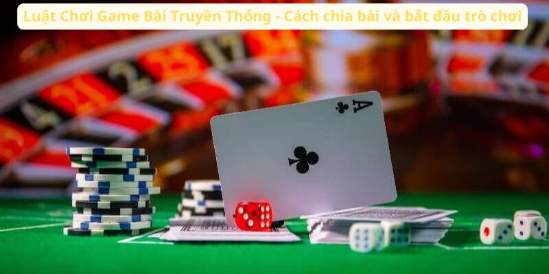 Luật Chơi Game Bài Truyền Thống: Hướng Dẫn Đầy Đủ Từ A Đến Z 4 luat-choi-game-bai-truyen-thong-cach-chia-bai-va-bat-dau-tro-choi