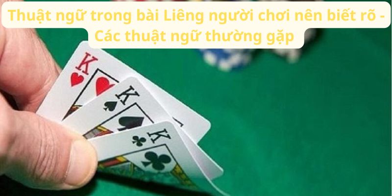 Thuật Ngữ Trong Bài Liêng Người Chơi Nên Biết Rõ: Định Nghĩa 4 thuat-ngu-trong-bai-lieng-nguoi-choi-nen-biet-ro-cac-thuat-ngu-thuong-gap